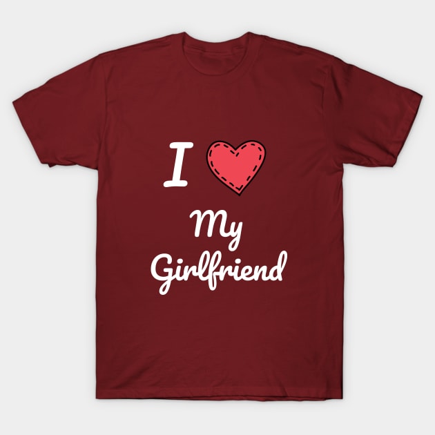 I Love My Girlfriend, Girlfriend, Love, Love My Girlfriend, Valentine Gift T-Shirt by NooHringShop